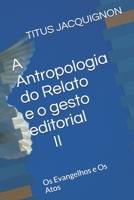 A Antropologia do Relato e o gesto editorial II: Os Evangelhos e Os Atos B08P2C6CXZ Book Cover