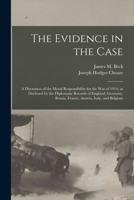 The evidence in the case;: An analysis of the diplomatic records submitted by England, Germany, Russia, and Belgium in the supreme court of ... as to the moral responsibility for the war, 1535333251 Book Cover