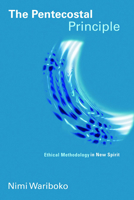 The Pentecostal Principle: Ethical Methodology in New Spirit (Pentecostal Manifestos) 0802866972 Book Cover