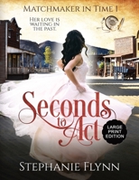 Seconds to Act : Large Print Edition, an American Time Travel Romance 1952372453 Book Cover
