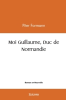 Moi Guillaume, Duc de Normandie (French Edition) 2332560866 Book Cover
