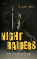 Night Raiders: Burglary and the Making of Modern Urban Life in London, 1860-1968 0198840381 Book Cover