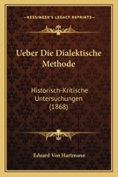 Ueber Die Dialektische Methode: Historisch-Kritische Untersuchungen (1868) 1167487737 Book Cover