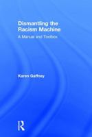 Dismantling the Racism Machine: A Manual and Toolbox 1032763086 Book Cover