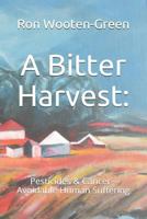 A Bitter Harvest: : Pesticides & Cancer--Avoidable Human Suffering 1511596597 Book Cover