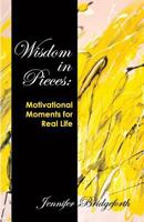 Wisdom in Pieces: Motivational Moments for Real Life 1628470658 Book Cover