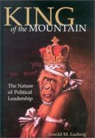 King of the Mountain: The Nature of Political Leadership 0813122333 Book Cover