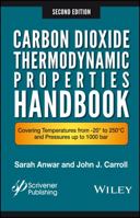 Carbon Dioxide Thermodynamic Properties Handbook: Covering Temperatures from -20 Degrees to 250 Degrees Celcius and Pressures Up to 1000 Bar 1119083583 Book Cover