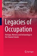 Legacies of Occupation: Heritage, Memory and Archaeology in the Channel Islands 3319034065 Book Cover