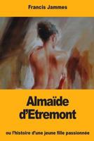 Almaïde d’Etremont: ou l'histoire d'une jeune fille passionnée 1974517144 Book Cover