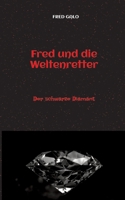 Fred und die Weltenretter - ein witziger, turbulenter Fantasyroman für junge Leserinnen und Leser ab 12 Jahren: Der schwarze Diamant - birgt ein für ... Katrastrophe verhindern (German Edition) 338410370X Book Cover