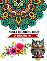 3 books in 1 adult coloring book: Stress relieving designs mandalas, animals and flowers B087SHCB22 Book Cover