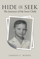 Hide or Seek: The Journeys of My Inner Child 1664210601 Book Cover