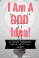 I Am a GOD Idea! : 31 Days of Realignment with Our GOD Given Identity 1976115736 Book Cover