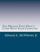 The Manual That Didn't Come With Your Computer (But Should Have): version 1.0 1463767048 Book Cover