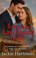 Love at the Last Chance Café: An Enemies-to-Lovers Billionaire Small-Town Romance B0FRZ9H4QT Book Cover