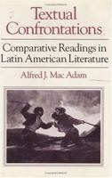 Textual Confrontations: Comparative Readings in Latin American Literature 0226499901 Book Cover