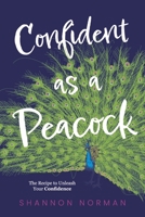 Confident as a Peacock: The Recipe to Unleash Your Confidence 1667893076 Book Cover