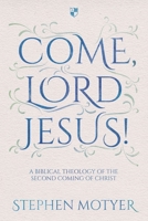 Come, Lord Jesus!: A Biblical Theology of the Second Coming of Christ 1783594144 Book Cover
