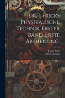 Dr. J. Fricks Physikalische Technik. Erster Band. Erste Abtheilung. 1022578014 Book Cover