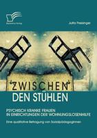 Zwischen den Stühlen: Psychisch kranke Frauen in Einrichtungen der Wohnungslosenhilfe:Eine qualitative Befragung von Sozialpädagoginnen 3836696398 Book Cover
