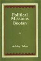 Political missions to Bootan: Comprising the reports of Ashley Eden, 1864, R.B. Pemberton, 1837, 1838, with W. Griffith's journal and the account of Kishen Kant Bose 8121509874 Book Cover