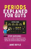 Periods Explained For Guys: Stop Guessing - Everything You Need to Know About Cycles, Cramps, and Cravings in Under 60 Minutes to Become the Supportive Partner She Needs B0GDRQZTCV Book Cover