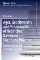 Ages, Geochemistry and Metamorphism of Neoarchean Basement in Shandong Province: Implications for the Evolution of the North China Craton 3662453428 Book Cover