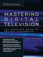 Mastering Digital Television: The Complete Guide to the DTV Conversion (McGraw-Hill Video/Audio Professional) 0071470166 Book Cover