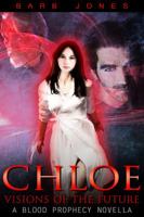 Chloe - Visions of the Future: A Blood Prophecy Novella 1629894915 Book Cover