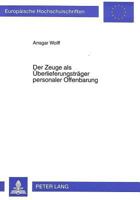 Der Zeuge ALS Ueberlieferungstraeger Personaler Offenbarung: Zur Korrelation Von Offenbarungsgehalt Und Vermittlungsgestalt Im Kontext Der Entfalteten 3631304676 Book Cover