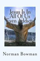 Jesus In In All Of Us Even Addicts: The struggles of addicts being saved, In a Church that does not understnd them. 1481997459 Book Cover