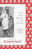 South Wind Through the Kitchen: The Best of Elizabeth David 0865475350 Book Cover