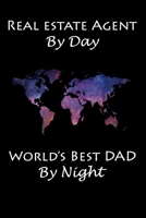 REAL ESTATE AGENT BY DAY WORLD'S BEST DAD BY NIGHT: Realtor college notebook or journal, Funny gift for dad and Real estate coworkers 1679148494 Book Cover