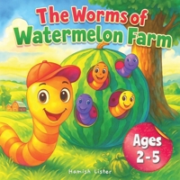 The Worms of Watermelon Farm: Rhyming Storybook for Toddlers & Preschoolers | An Exciting Farm Tale with Worms, Watermelons, Planting & Playful Activities! B0FKGMMZD2 Book Cover