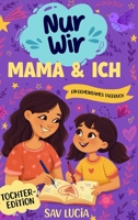 Mama & Ich: Ein Tagebuch für Mütter und Töchter, um gemeinsam zu teilen, zu spielen und sich näherzukommen (Nur Wir – Eine Sammlung interaktiver ... für die ganze Familie) (German Edition) B0GYR3WGB5 Book Cover