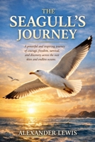 THE SEAGULL'S JOURNEY: A powerful and inspiring journey of courage, freedom, survival, and discovery across the vast skies and endless oceans. B0GW61BWTH Book Cover