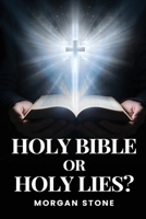 Holy Bible or Holy Lies? B0F8Z387ZX Book Cover