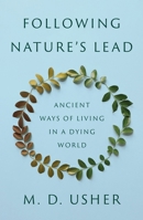 Following Nature's Lead: Ancient Ways of Living in a Dying World 0691249202 Book Cover