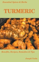 Essential Spices and Herbs: Turmeric: The Wonder Spice with Many Health Benefits. Recipes Included 1393042880 Book Cover