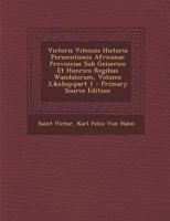 Victoris Vitensis Historia Persecutionis Africanae Provinciae Sub Geiserico Et Hunrico Regibus Wandalorum, Volume 3, part 1 1287759602 Book Cover