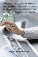 Business Intelligent Smart Sales Prediction Analysis for Pharmaceutical Distribution and Proposed Generic Model 8119549902 Book Cover
