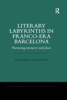 Literary Labyrinths in Franco-Era Barcelona: Narrating Memory and Place 0367346672 Book Cover