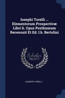 Iosephi Torelli ... Elementorum Prospectiv� Libri II. Opus Posthumum Recensuit Et Ed. I.B. Bertolini 1377167925 Book Cover