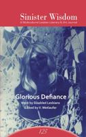 Sinister Wisdom 125 : Glorious Defiance - Work by Disabled Lesbians 1944981497 Book Cover