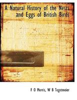 A Natural History of the Nests and Eggs of British Birds 1016474253 Book Cover