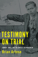 Testimony on Trial: Conrad, James and the Contest for Modernism 1442643684 Book Cover