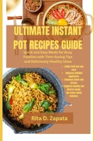 Ultimate Instant Pot Recipes Guide: Quick and Easy Meals for Busy Families with Time-Saving Tips and Deliciously Healthy Ideas B0CS9Q2G39 Book Cover