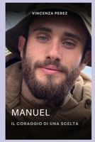 Manuel il coraggio di una scelta: Manuel la storia di un ragazzo sardo di 25 anni che avendo degli ideali si è arruolato volontario nella legione ... nella regione del Donetsk (Italian Edition) B0FMJX4DQK Book Cover