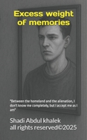Excess weight of memories: "Between the homeland and the alienation, I don't know me completely, but I accept me as I am" B0F7SQWCMV Book Cover